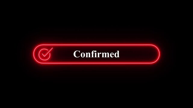 Dynamic 4K motion graphic animation of a glowing red neon confirmed sign flashing on a black background, A minimalist motion graphics animation featuring a glowing neon confirmed button  cheek mark.