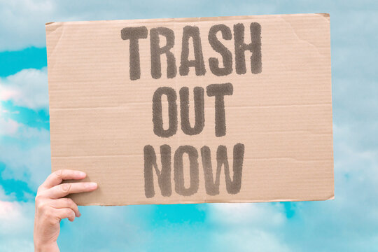 "Trash Out Now" Keep waste away from the ground. CLEAN. TRASH. PROTECT. SURFACE. HABIT.