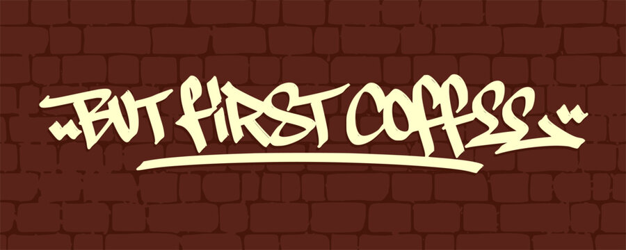 But first coffee graffiti tag typography showcases energetic handwritten marker street art lettering. Popular drink quote graphic for cafe apparel poster t-shirt print layout design clip art.