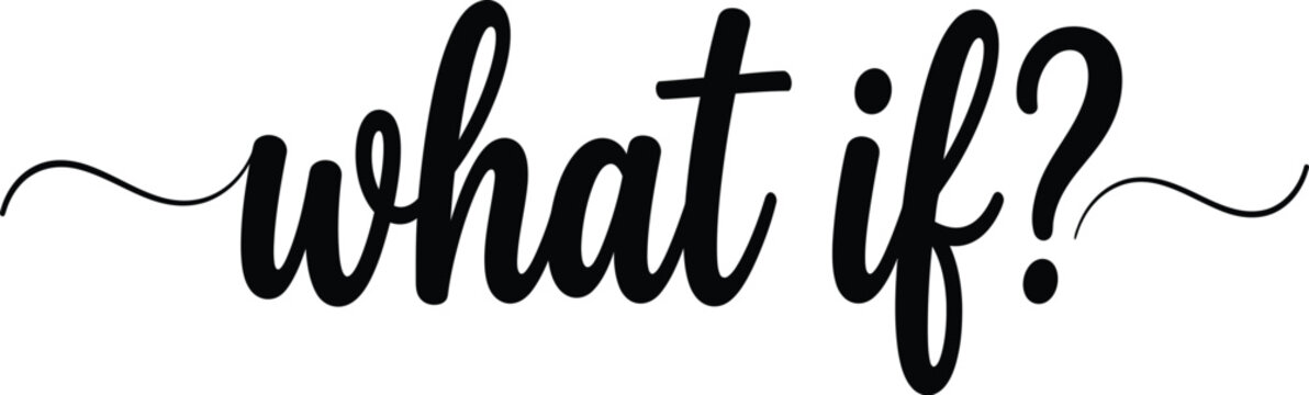 What If Hand Lettering Calligraphy Text with Decorative Swirl Black Typography Vector Isolated on Transparent Background