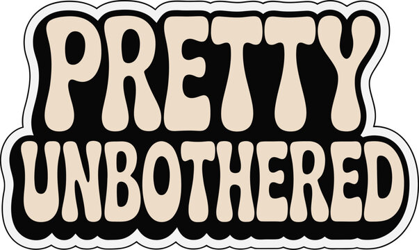 Pretty Unbothered Vintage Layered Groovy Typography Sticker Vector Sassy Quote