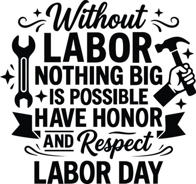 Labor day quote with wrench and hammer black typography on a white background, celebrating hard work, honor, respect, and manual labor