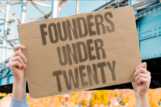 "Founders Under Twenty" Young entrepreneurs are launching more ventures. YOUTH. FOUNDERS. ENTREPRENEUR. STARTUP. GENERATION.