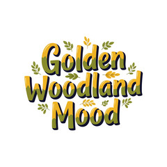 Obraz premium Golden Woodland Mood typography design with decorative natural leaves and forest themed lettering for creative seasonal greeting cards and autumn nature inspired projects for print and digital