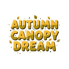 Fototapeta premium Autumn Canopy Dream Lettering With Golden Fall Leaves And Decorative Elements For Seasonal Celebration Designs That Capture The Warmth Of The Changing Foliage Colors During This Beautiful