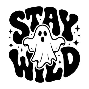 Stay Wild Cute Ghost Halloween Typography, Spooky Cartoon Ghost Illustration, Playful Retro Halloween Lettering Vector Design
