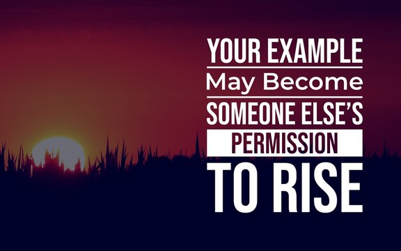 Motivational quote about how personal example can inspire someone else to rise, set in bold typography over a vibrant sunrise landscape.