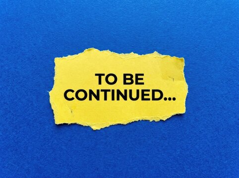 Torn Yellow Paper Sign, To Be Continued... Text Concept, indicating an ongoing narrative or unresolved situation on a vibrant blue background.
