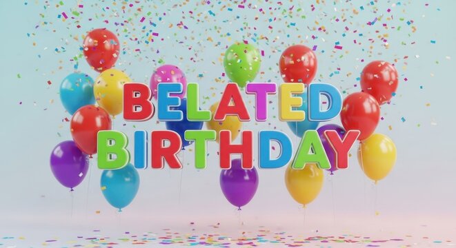 Colorful Belated Birthday Celebration with Balloons and Confetti.