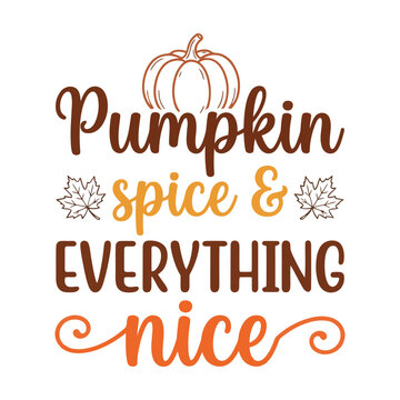 Pumpkin spice and everything nice autumn seasonal quote with leaves and pumpkin illustration Vector