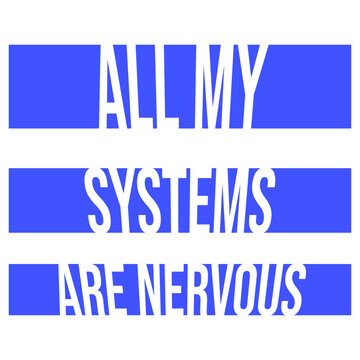 All My Systems Are Nervous &ndash; a brilliantly nerdy take on anxiety that doubles as a tech pun. Perfect for overthinkers, anxious souls and anyone whose entire operating system runs on worry.