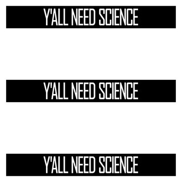 Y'all Need Science &ndash; a sharp, witty call out for everyone clinging to myths, misinformation and gut feelings over evidence. Perfect for scientists, educators and critical thinkers everywhere.