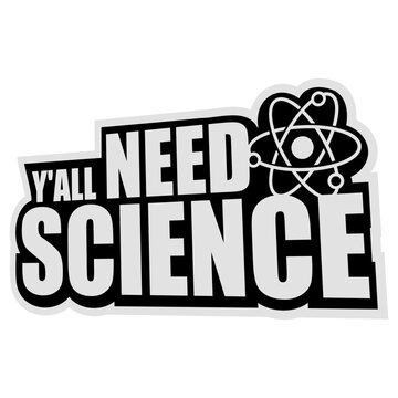 Y'all Need Science &ndash; a sharp, witty call out for everyone clinging to myths, misinformation and gut feelings over evidence. Perfect for scientists, educators and critical thinkers everywhere.