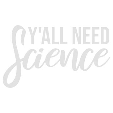 Y'all Need Science &ndash; a sharp, witty call out for everyone clinging to myths, misinformation and gut feelings over evidence. Perfect for scientists, educators and critical thinkers everywhere.