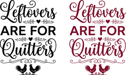Leftovers are for quitters funny kitchen typography design with cute chicken illustrations for cooking and food lovers © MSTALEMA