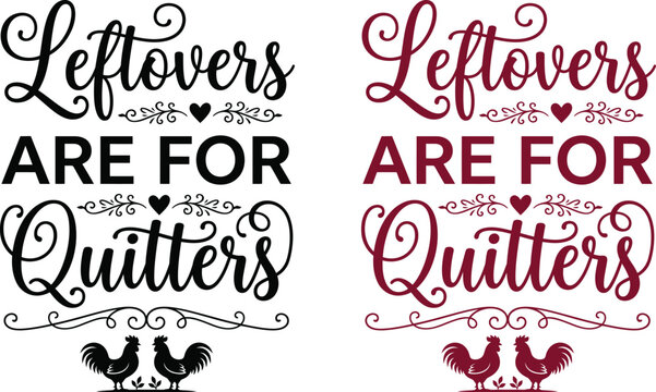 Leftovers are for quitters funny kitchen typography design with cute chicken illustrations for cooking and food lovers