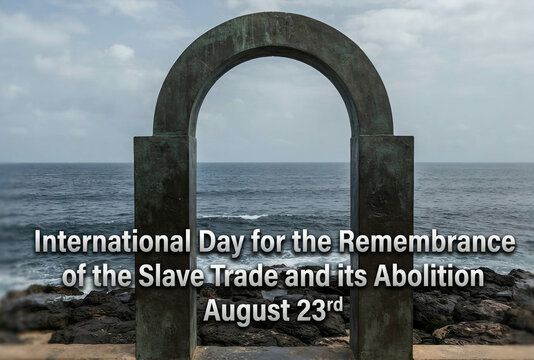 International Day for the Remembrance of the Slave Trade and its Abolition August 23rd