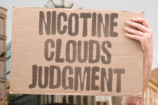 "Nicotine Clouds Judgment" Using nicotine makes it harder to assess alcohol risks. HIGH. NICOTINE. CLOUDS. JUDGMENT. RISK.
