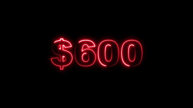 Glowing Neon 600 Dollars Text Icon Animation on Black Background 4K