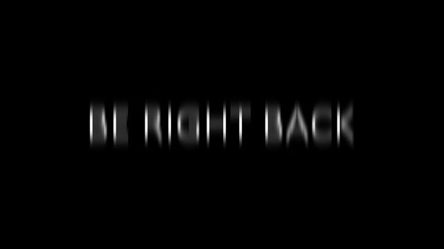 Be right back with glitch text animation. Animated text be right back glitch effect on a black background. 4K Footage.