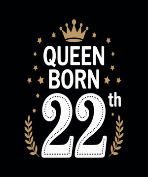 Queen born 22th