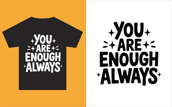 Inspirational motivational quote on tshirt and typography design  You Are Enough Always