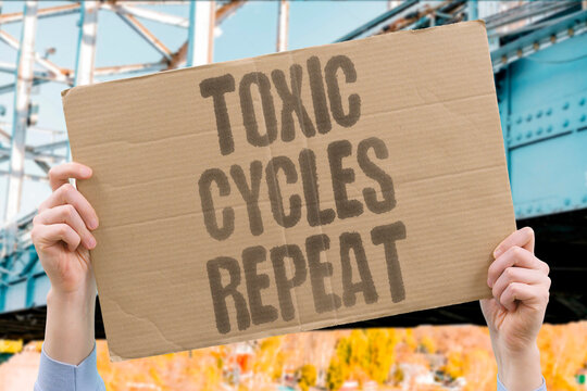 "Toxic Cycles Repeat" Harmful patterns often replay themselves endlessly. TOXIC. CYCLES. REPEAT. HARM. PATTERN.