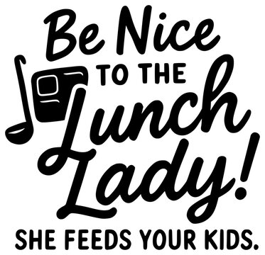 Be Nice to the Lunch Lady hand lettered quote design, black and white typography lettering vector illustration