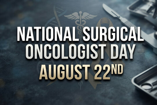 National Surgical Oncologist Day August 22nd