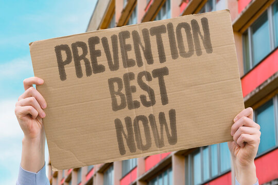 "Prevention Best Now" Avoiding harm is always the superior option. QUIET. PREVENTION. BEST. NOW. SUPERIOR.