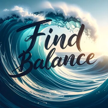 Find balance text over ocean wave. Inspirational quote on a powerful sea water splash.