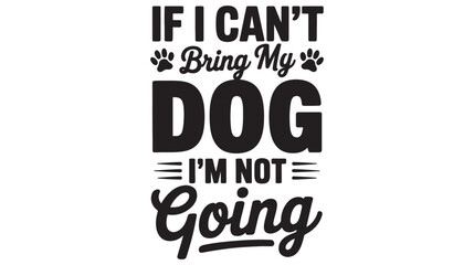 Fototapeta premium Dog owner expresses their dedication to pets with a bold typographic statement that declares they will not go anywhere without their canine companion.