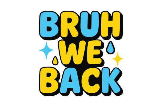 Bruh We Back Typography Bold Vector Illustration On White Background