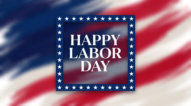 A celebratory Happy Labor Day graphic featuring white text in a star-bordered blue square over a blurred, artistic USA flag background.