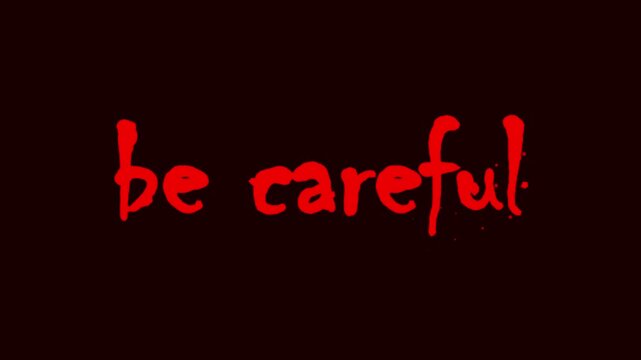 Spooky red animated be careful text in horror brush font with blood splatters on dark background for warning concept