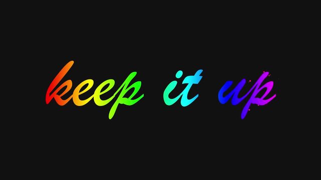 Motivational Rainbow Gradient Handwritten Text Keep It Up Animation in Calligraphy Script on Black Background