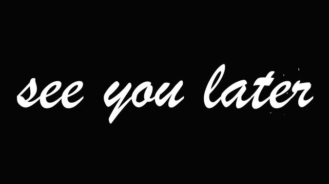Animated white cursive text see you later appearing on black background for movie credits or social media outro