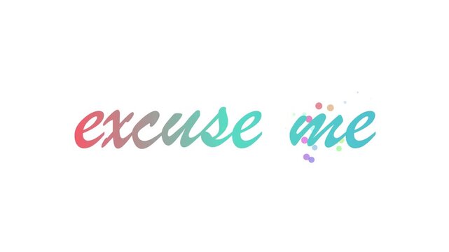 Colorful Motion Graphics Animation of Excuse Me Phrase in Cursive Font with Vibrant Floating Dots on White Background