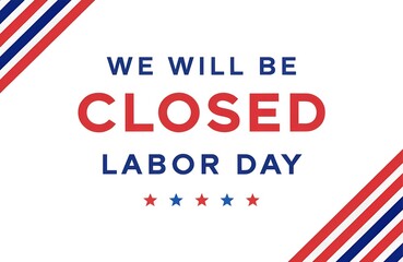 Obraz premium Labor day usa closed, We will be closed for labor day sign with american flag, Business closed for labor day with american flags, We will be closed on labor day announcement with american flag