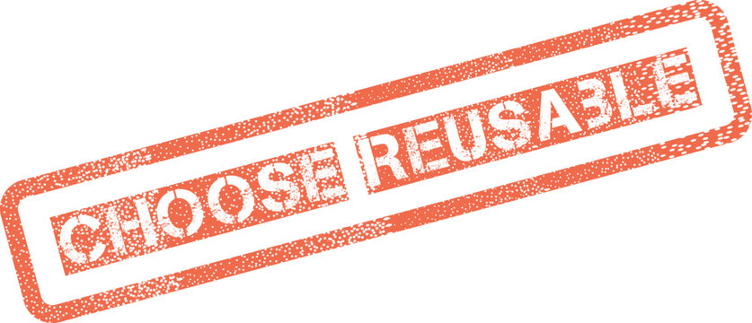 Authentic distressed orange rubber stamp graphic featuring an imperative Choose Reusable sustainability reminder