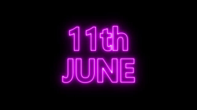 neon date text 11th June on black background. Animated glowing flickering neon inscription 11th June.