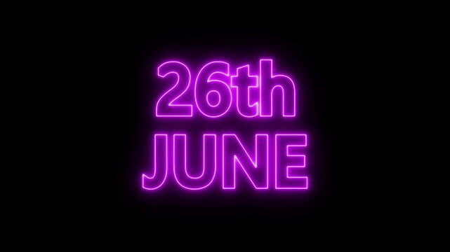 neon date text 26th June on black background. Animated glowing flickering neon inscription 26th June.