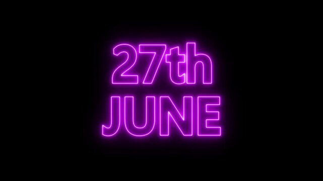 neon date text 27th June on black background. Animated glowing flickering neon inscription 27th June.