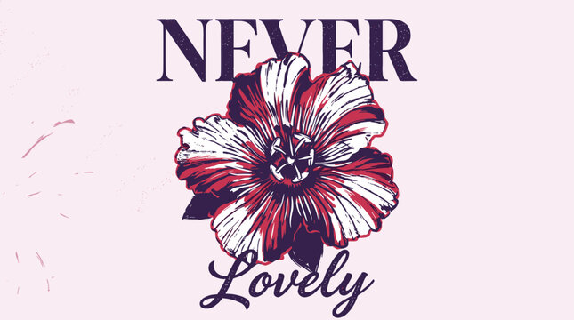 Hibiscus flower illustration. Never lovely typography design. Vintage floral t shirt print.. Vinta