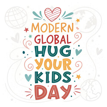 Modern global hug your kids day hand lettered poster for family event.
