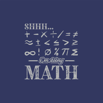 Shhh... I&rsquo;m Doing Math. Design for t shirt, typography, print, gift card, mug design.  Gift for your beloved. POD.