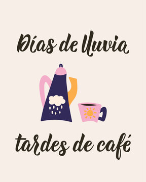 Spanish coffee quote Dias de lluvia tardes de cafe. Cute teapot and cup illustration. Minimalist hand drawn autumn typography poster on beige. Translation from Spanish: Rainy days, coffee afternoons