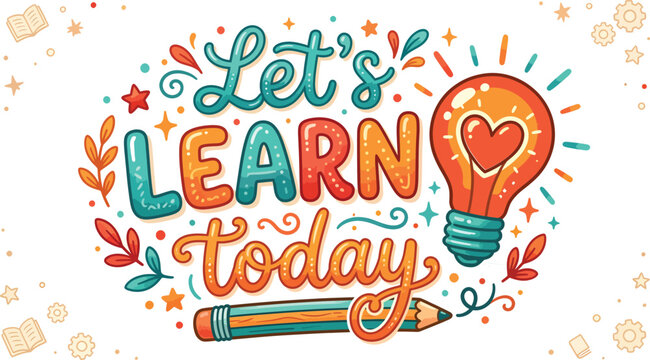 Colorful hand drawn lettering design with the phrase lets learn today featuring a glowing light bulb and a pencil on a white background for education