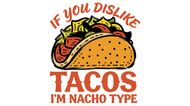 If you dislike tacos I'm nacho type quote. Funny food pun graphic for t shirt print. Mexican taco illustration with ingredients. Retro hand drawn comic style digital art with vintage colors.