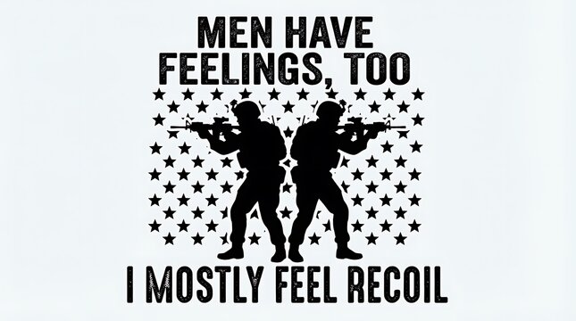 Graphic design with silhouettes of soldiers and humorous text about men having feelings and feeling recoil